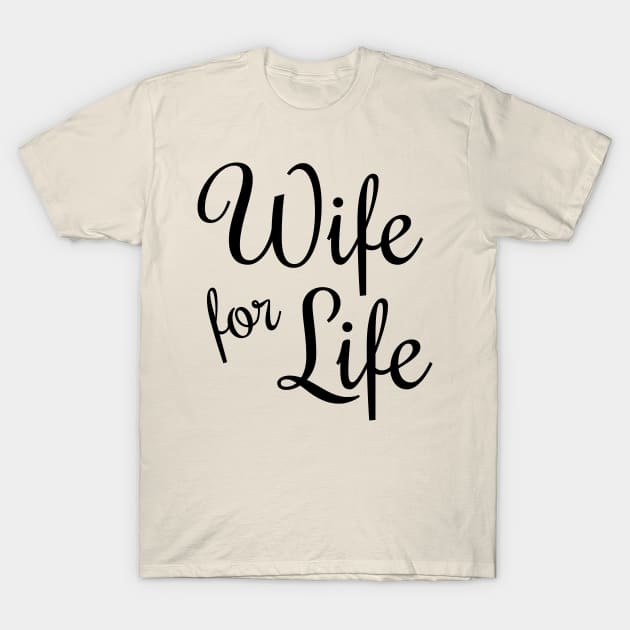 Wife for Life T-Shirt by CafePretzel